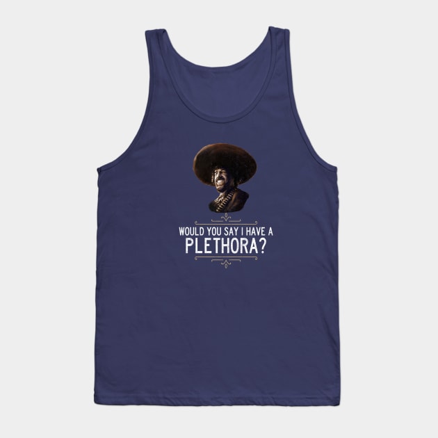 "Would you say I have a plethora?" - El Guapo Tank Top by BodinStreet